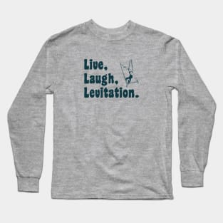 Live Laugh Levitation - Aerialist, Acrobat Long Sleeve T-Shirt